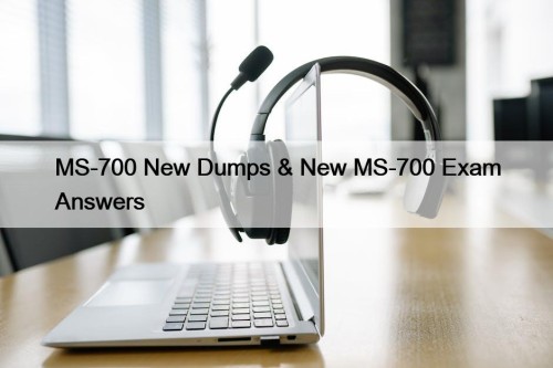 MS-700 New Dumps & New MS-700 Exam Answers