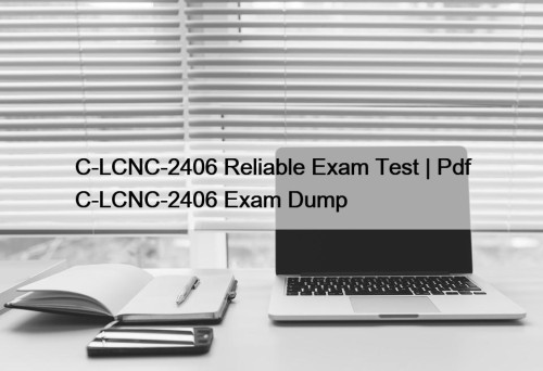 C-LCNC-2406 Reliable Exam Test | Pdf C-LCNC-2406 Exam Dump