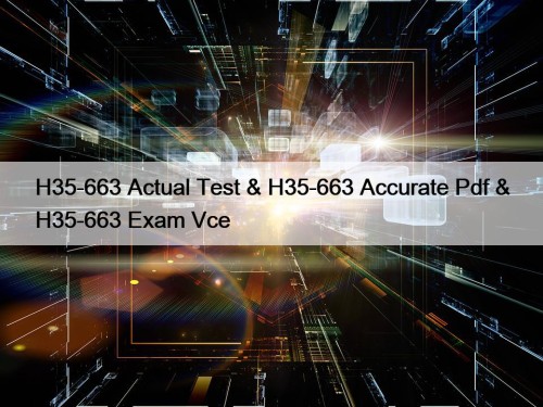 H35-663 Actual Test & H35-663 Accurate Pdf & H35-663 Exam Vce