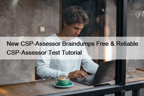 New CSP-Assessor Braindumps Free & Reliable CSP-Assessor Test Tutorial