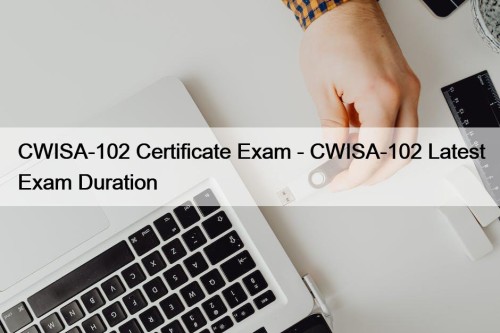 CWISA-102 Certificate Exam - CWISA-102 Latest Exam Duration