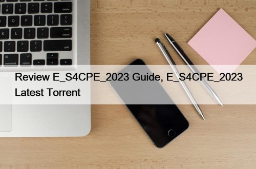 Review E_S4CPE_2023 Guide, E_S4CPE_2023 Latest Torrent