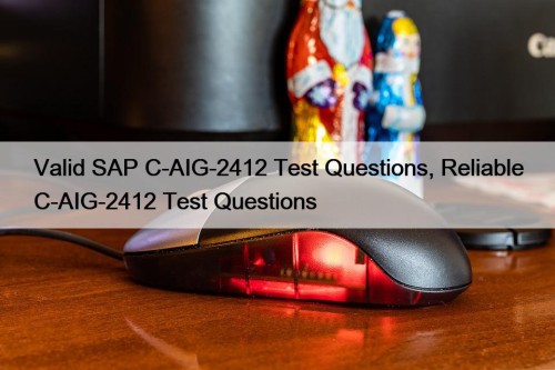 Valid SAP C-AIG-2412 Test Questions, Reliable C-AIG-2412 Test ...