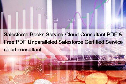 Salesforce Books Service-Cloud-Consultant PDF & Free PDF Unparalleled Salesforce Certified Service cloud consultant