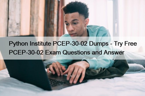 Python Institute PCEP-30-02 Dumps - Try Free PCEP-30-02 Exam Questions and Answer