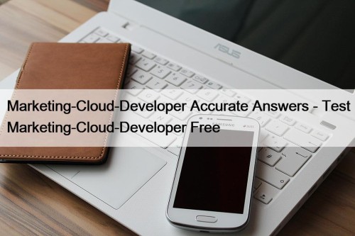 Marketing-Cloud-Developer Accurate Answers - Test Marketing-Cloud-Developer Free