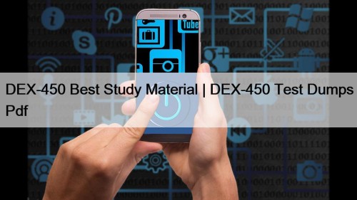 DEX-450 Best Study Material | DEX-450 Test Dumps Pdf