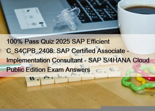 100% Pass Quiz 2025 SAP Efficient C_S4CPB_2408: SAP Certified Associate - Implementation Consultant - SAP S/4HANA Cloud Public Edition Exam Answers