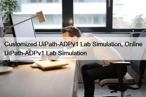 Customized UiPath-ADPv1 Lab Simulation, Online UiPath-ADPv1 Lab Simulation