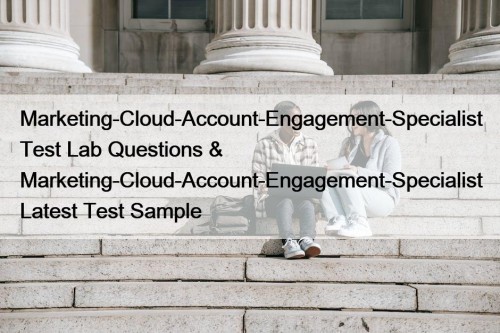 Marketing-Cloud-Account-Engagement-Specialist Test Lab Questions & Marketing-Cloud-Account-Engagement-Specialist Latest Test Sample