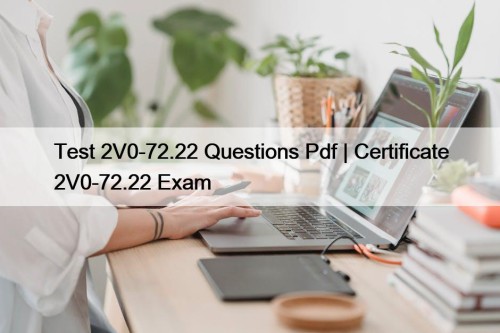 Test 2V0-72.22 Questions Pdf | Certificate 2V0-72.22 Exam