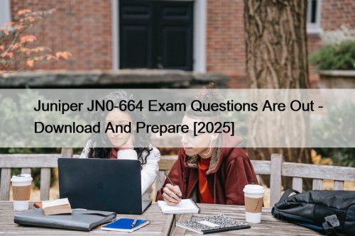 Juniper JN0-664 Exam Questions Are Out - Download And Prepare [2025]