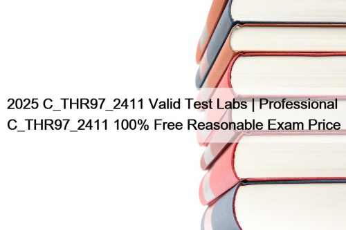 2025 C_THR97_2411 Valid Test Labs | Professional C_THR97_2411 100% Free Reasonable Exam Price