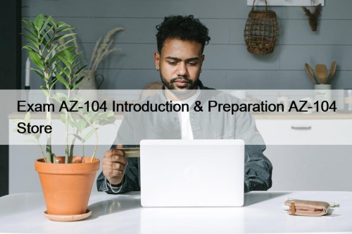 Exam AZ-104 Introduction & Preparation AZ-104 Store