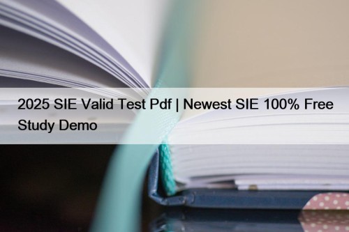 2025 SIE Valid Test Pdf | Newest SIE 100% Free Study Demo