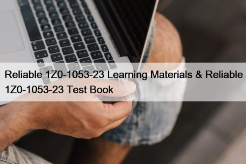 Reliable 1Z0-1053-23 Learning Materials & Reliable 1Z0-1053-23 Test Book